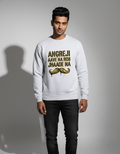 Unisex Sweatshirt - Angreji aawe na rob jhaade na